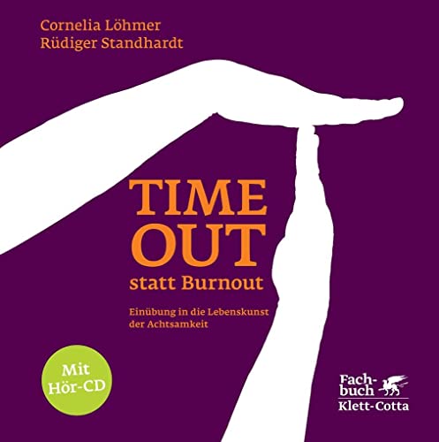 Timeout statt Burnout (Fachratgeber Klett-Cotta): Einübung in die Lebenskunst der Achtsamkeit (Fachratgeber Klett-Cotta: Hilfe aus eigener Kraft)