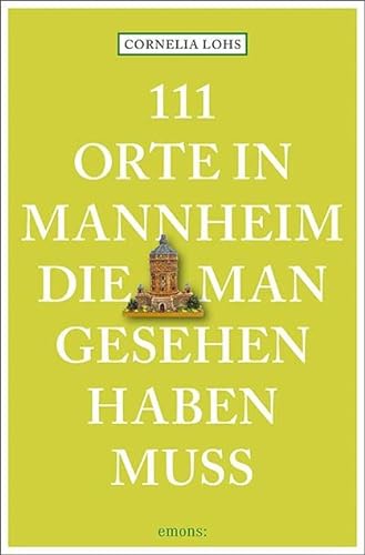 111 Orte in Mannheim, die man gesehen haben muss: Reiseführer von Emons Verlag