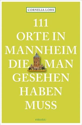 111 Orte in Mannheim, die man gesehen haben muss: Reiseführer 111 Orte in Mannheim, die man gesehen haben muss: Reiseführer