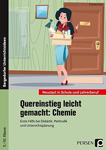 Quereinstieg leicht gemacht: Chemie: Erste Hilfe bei Didaktik, Methodik und Unterrichtsplanung (5. bis 10. Klasse) (Neustart in Schule und Lehrerberuf) von Persen Verlag i.d. AAP