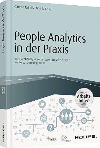 People Analytics in der Praxis - inkl. Arbeitshilfen online: Mit Datenanalyse zu besseren Entscheidungen im Personalmanagement (Haufe Fachbuch) von Haufe Lexware GmbH