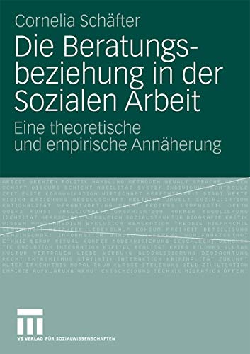Die Beratungsbeziehung in der Sozialen Arbeit: Eine Theoretische und Empirische Annäherung (German Edition) von VS Verlag für Sozialwissenschaften