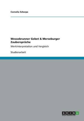 Wessobrunner Gebet & Merseburger Zaubersprüche: Werkinterpretation und Vergleich von Books on Demand