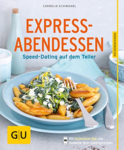 Express-Abendessen: Speed-Dating auf dem Teller (GU Küchenratgeber Classics)