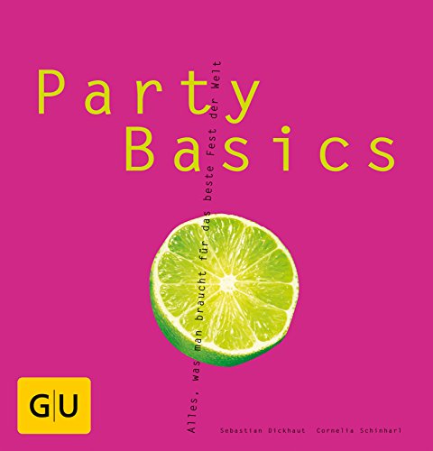 Party Basics: Alles, was man brauch für das beste Fest der Welt Party Basics: Alles, was man brauch für das beste Fest der Welt