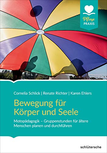 Bewegung für Körper und Seele: Motopädagogik - Gruppenstunden für ältere Menschen planen und durchführen von Schltersche Verlag