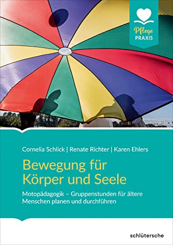 Bewegung für Körper und Seele: Motopädagogik - Gruppenstunden für ältere Menschen planen und durchführen von Schlütersche