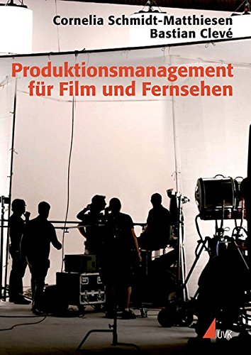 Produktionsmanagement für Film und Fernsehen (Praxis Film) von UVK Verlagsgesellschaft mbH