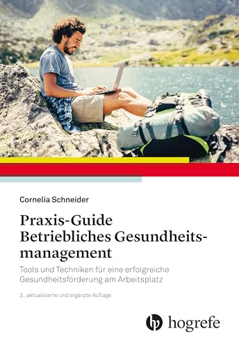 Praxis–Guide Betriebliches Gesundheitsmanagement: Tools und Techniken für eine erfolgreiche Gesundheitsförderung am Arbeitsplatz von Hogrefe AG