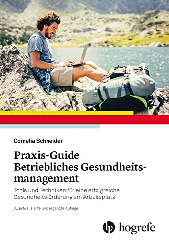 Praxis–Guide Betriebliches Gesundheitsmanagement: Tools und Techniken für eine erfolgreiche Gesundheitsförderung am Arbeitsplatz Praxis–Guide Betriebliches Gesundheitsmanagement: Tools und Techniken für eine erfolgreiche Gesundheitsförderung am Arbeitsplatz
