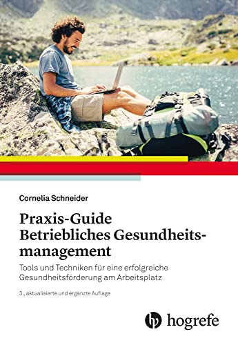 Praxis–Guide Betriebliches Gesundheitsmanagement: Tools und Techniken für eine erfolgreiche Gesundheitsförderung am Arbeitsplatz