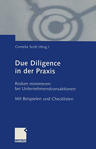 Due Diligence in der Praxis. Risiken minimieren bei Unternehmenstransaktionen. Mit Beispielen und Checklisten. von Gabler Verlag