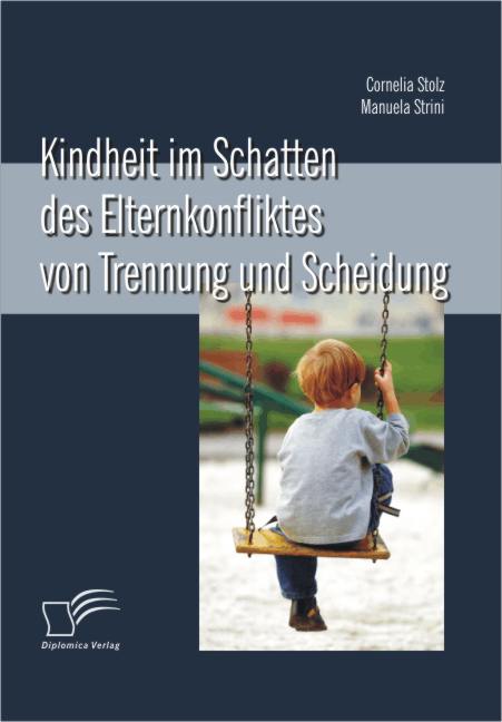 Kindheit im Schatten des Elternkonfliktes von Trennung und Scheidung von Diplomica Verlag