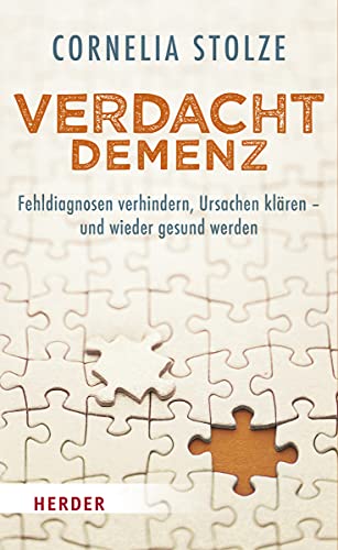 Verdacht Demenz: Fehldiagnosen verhindern, Ursachen klären – und wieder gesund werden Verdacht Demenz: Fehldiagnosen verhindern, Ursachen klären – und wieder gesund werden