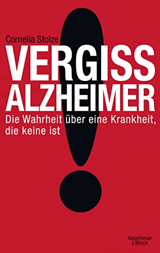 Vergiss Alzheimer!: Die Wahrheit über eine Krankheit, die keine ist von Kiepenheuer & Witsch GmbH
