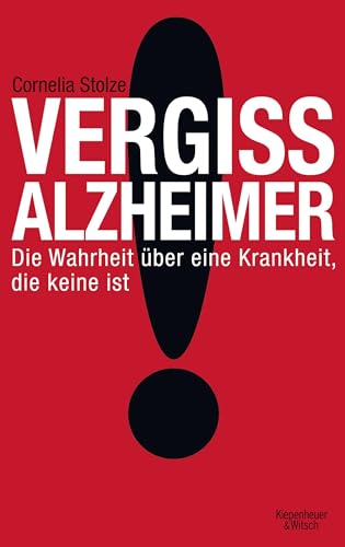 Vergiss Alzheimer!: Die Wahrheit über eine Krankheit, die keine ist von Kiepenheuer & Witsch GmbH