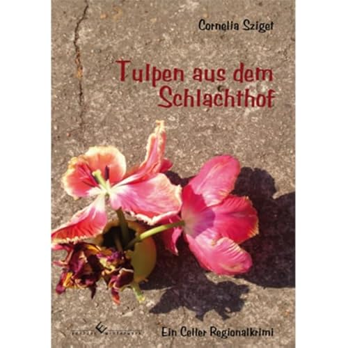 Tulpen aus dem Schlachthof. Ein Celler Regionalkrimi