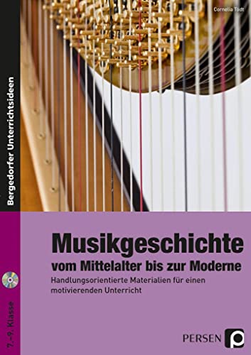 Musikgeschichte: vom Mittelalter bis zur Moderne: Handlungsorientierte Materialien für einen motivierenden Unterricht (7. bis 9. Klasse)