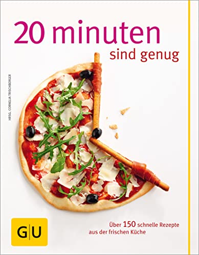 20 Minuten sind genug!: Über 150 Rezepte aus der frischen Küche (GU Schnelle Küche)