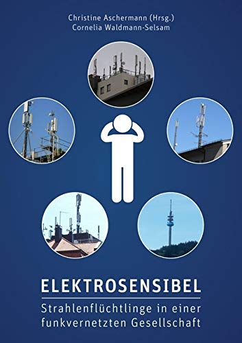 Elektrosensibel - Strahlenflüchtlinge in einer funkvernetzten Gesellschaft Elektrosensibel - Strahlenflüchtlinge in einer funkvernetzten Gesellschaft von Shaker Media GmbH