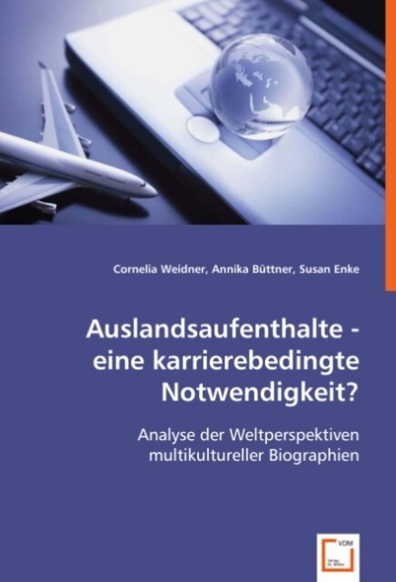 Auslandsaufenthalte - eine karrierebedingte Notwendigkeit? von VDM Verlag Dr. Müller
