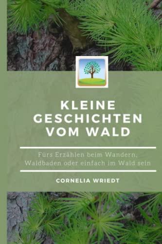 Kleine Geschichten vom Wald: Fürs Erzählen beim Wandern, Waldbaden oder einfach Im-Wald-sein von Independently published