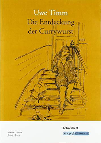 Die Entdeckung der Currywurst – Uwe Timm – Lehrerheft: Interpretationshilfe, Aufgaben, Lösungen, Unterrichtsmaterialien, Heft: Interpretationshilfe, ... (Sekundarstufe I: Literatur im Unterricht) Die Entdeckung der Currywurst – Uwe Timm – Lehrerheft: Interpretationshilfe, Aufgaben, Lösungen, Unterrichtsmaterialien, Heft: Interpretationshilfe, ... (Sekundarstufe I: Literatur im Unterricht)
