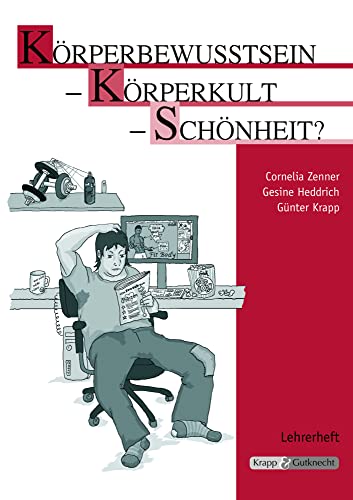 Körperbewusstsein – Körperkult – Schönheit? – Lehrerheft: Unterrichtsmaterialien, Aufgaben, Kompendium, Heft (Themenhefte: Texte lesen, auswerten und schreiben) von Krapp & Gutknecht Verlag