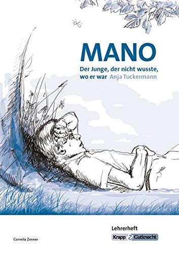 Mano - Der Junge, der nicht wusste, wo er war von Anja Tuckermann: Lehrerheft, Lernmittel, Unterrichtmaterial, Interpetation, Lehrerhandreichung, Ganzschrift von Krapp & Gutknecht Verlag