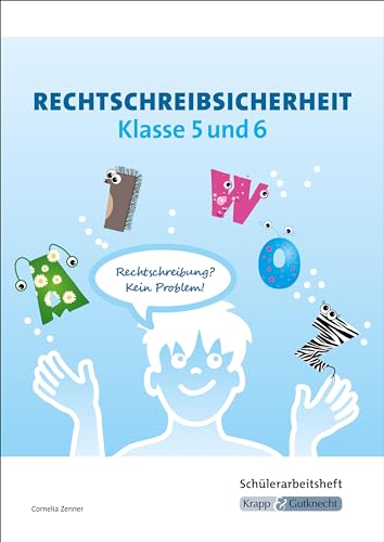 Rechtschreibsicherheit Klasse 5 und 6 – Schülerarbeitsheft: Heft, Aufgaben, Übungen: Übungsheft mit Lösungen (Rechtschreibung und Zeichensetzung: zum selbstständigen Erarbeiten)