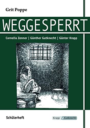 Weggesperrt – Grit Poppe – Schülerarbeitsheft: Lernmittel, Arbeitsheft, Interpretation, Heft (Literatur im Unterricht: Sekundarstufe I) Weggesperrt – Grit Poppe – Schülerarbeitsheft: Lernmittel, Arbeitsheft, Interpretation, Heft (Literatur im Unterricht: Sekundarstufe I)