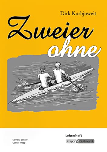 Zweier ohne – Dirk Kurbjuweit – Lehrer- inkl. Schülerheft: Unterrichtsmaterialien, Aufgaben, Lösungen, Heft Zweier ohne – Dirk Kurbjuweit – Lehrer- inkl. Schülerheft: Unterrichtsmaterialien, Aufgaben, Lösungen, Heft