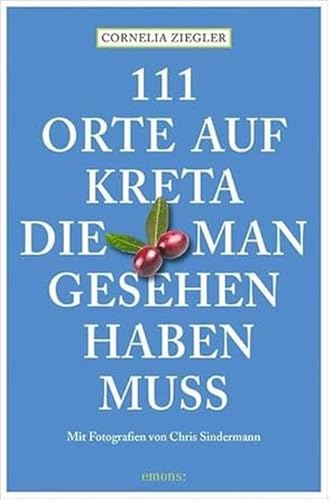 111 Orte auf Kreta, die man gesehen haben muss: Reiseführer