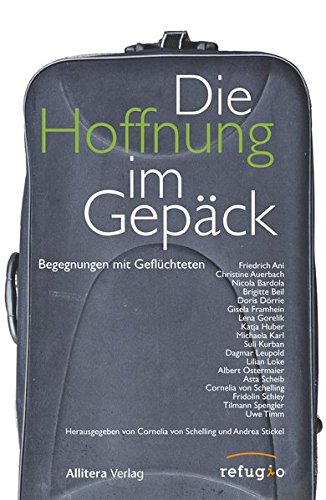 Die Hoffnung im Gepäck. Begegnungen mit Geflüchteten von Allitera Verlag