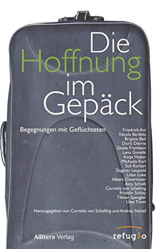Die Hoffnung im Gepäck: Begegnungen mit Geflüchteten von Allitera Verlag