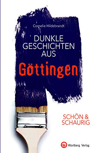 SCHÖN & SCHAURIG - Dunkle Geschichten aus Göttingen (Geschichten und Anekdoten)