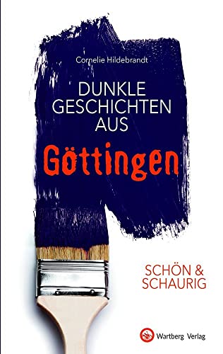SCHÖN & SCHAURIG - Dunkle Geschichten aus Göttingen (Geschichten und Anekdoten) von Wartberg Verlag