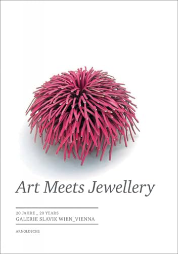 Art Meets Jewellery: 20 Jahre Galerie Slavik Wien von Arnoldsche Verlagsanstalt GmbH