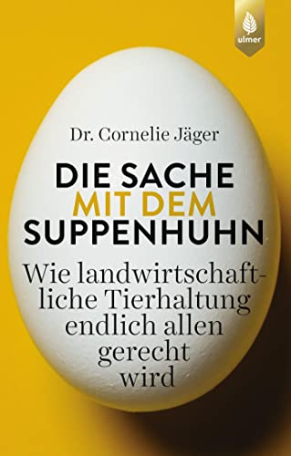 Die Sache mit dem Suppenhuhn: Wie landwirtschaftliche Tierhaltung endlich allen gerecht wird Die Sache mit dem Suppenhuhn: Wie landwirtschaftliche Tierhaltung endlich allen gerecht wird
