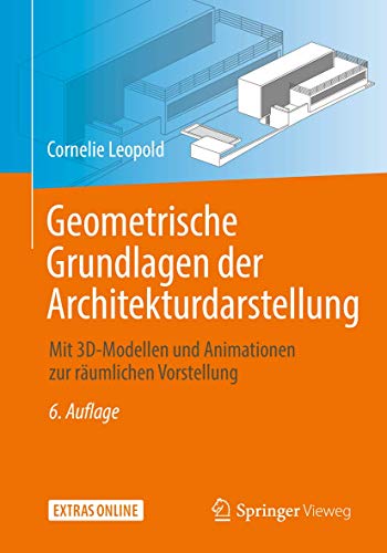 Geometrische Grundlagen der Architekturdarstellung: Mit 3D-Modellen und Animationen zur räumlichen Vorstellung von Springer Vieweg