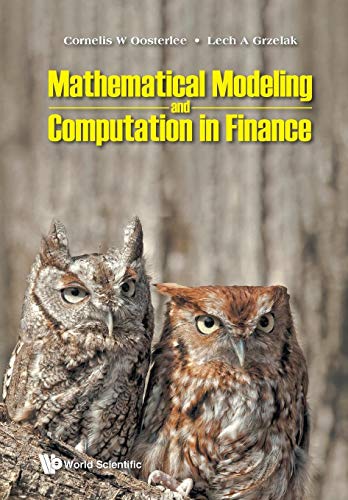 Mathematical Modeling and Computation in Finance: With Exercises and Python and MATLAB Computer Codes von Scientific Publishing