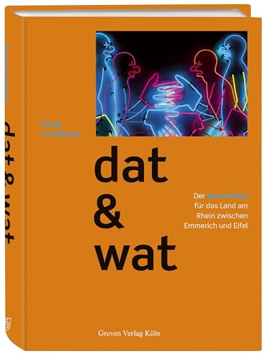 dat & wat: Der Sprachatlas für das Land am Rhein zwischen Emmerich und Eifel. Rheinische Dialekte und Mundarten, vom Niederrheinischen bis zum Eifeler Platt. 50 Sprachkarten für das Rheinland von Greven Verlag