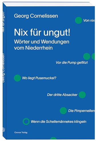 Nix für ungut!: Wörter und Wendungen vom Niederrhein: Wörter und Wendungen vom Niederrhein. Menschen und ihre Sprache: eine unterhaltsame Reise durch ... Mundart-Sprüche, ihre Bedeutung und Herkunft Nix für ungut!: Wörter und Wendungen vom Niederrhein: Wörter und Wendungen vom Niederrhein. Menschen und ihre Sprache: eine unterhaltsame Reise durch ... Mundart-Sprüche, ihre Bedeutung und Herkunft