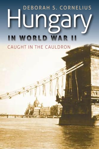 Hungary in World War II: Caught in the Cauldron (World War Ii: the Global, Human, and Ethical Dimension) von Fordham University Press
