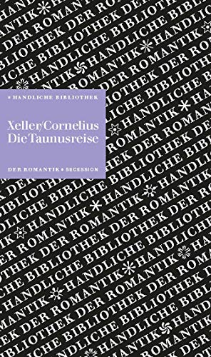 Die Taunusreise: Handliche Bibliothek der Romantik Band 12 Die Taunusreise: Handliche Bibliothek der Romantik Band 12