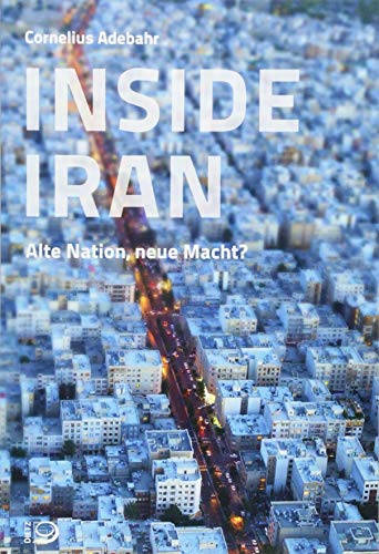 Inside Iran: Alte Nation und neue Macht? von Dietz Verlag J.H.W. Nachf