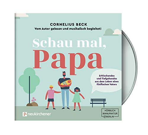 Schau mal, Papa - Hörbuch: Erfrischendes und Tiefgehendes aus dem Leben eines fünffachen Vaters von Neukirchener Aussaat; Neukirchener Verlag