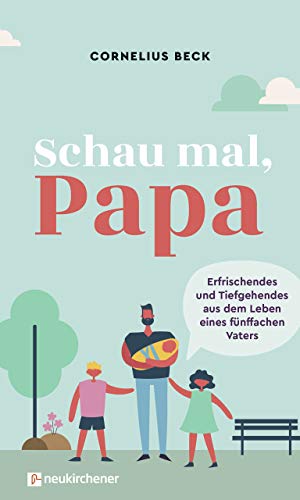 Schau mal, Papa: Erfrischendes und Tiefgehendes aus dem Leben eines fünffachen Vaters