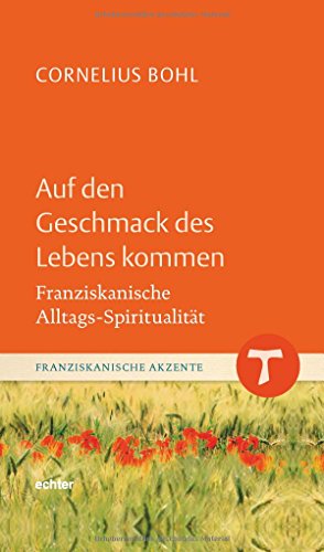 Auf den Geschmack des Lebens kommen: Franziskanische Alltags-Spiritualität (Franziskanische Akzente) von Echter Verlag GmbH