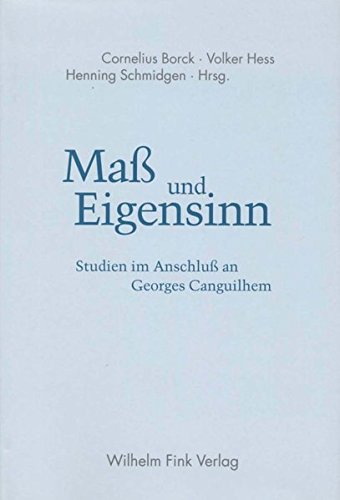 Maß und Eigensinn: Studien im Anschluß an Georges Cangeuilhem: Studien im Anschluß an Georges Canguilhem von Fink Wilhelm GmbH + Co.KG